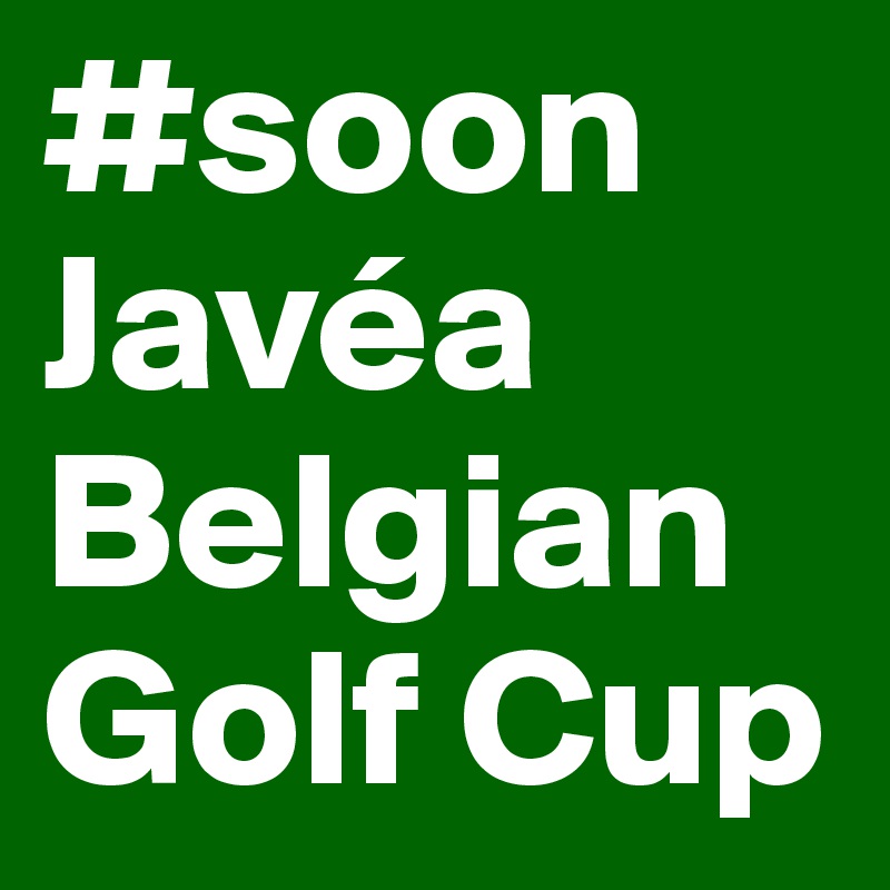 #soon
Javéa Belgian Golf Cup
