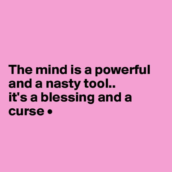 



The mind is a powerful and a nasty tool..
it's a blessing and a curse •



