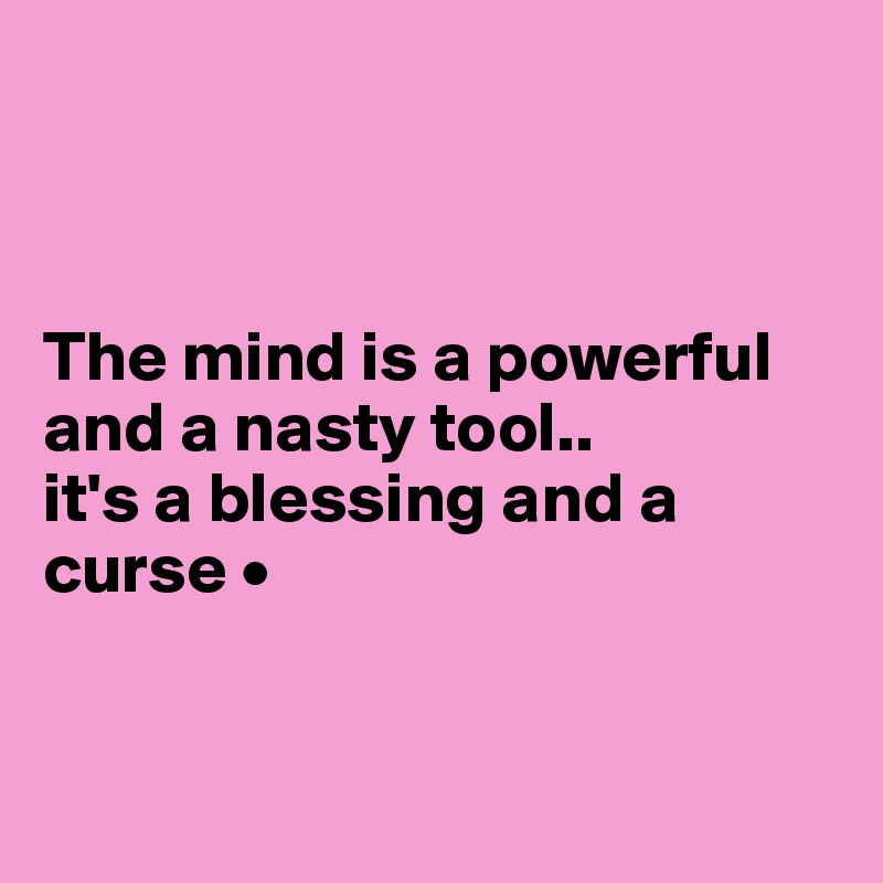 



The mind is a powerful and a nasty tool..
it's a blessing and a curse •



