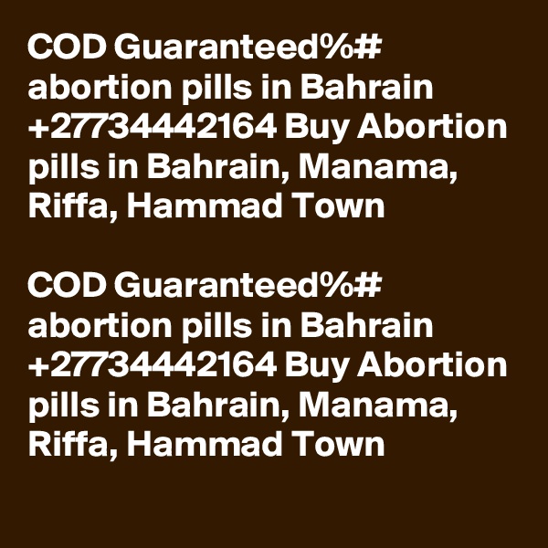 COD Guaranteed%# abortion pills in Bahrain +27734442164 Buy Abortion pills in Bahrain, Manama, Riffa, Hammad Town

COD Guaranteed%# abortion pills in Bahrain +27734442164 Buy Abortion pills in Bahrain, Manama, Riffa, Hammad Town