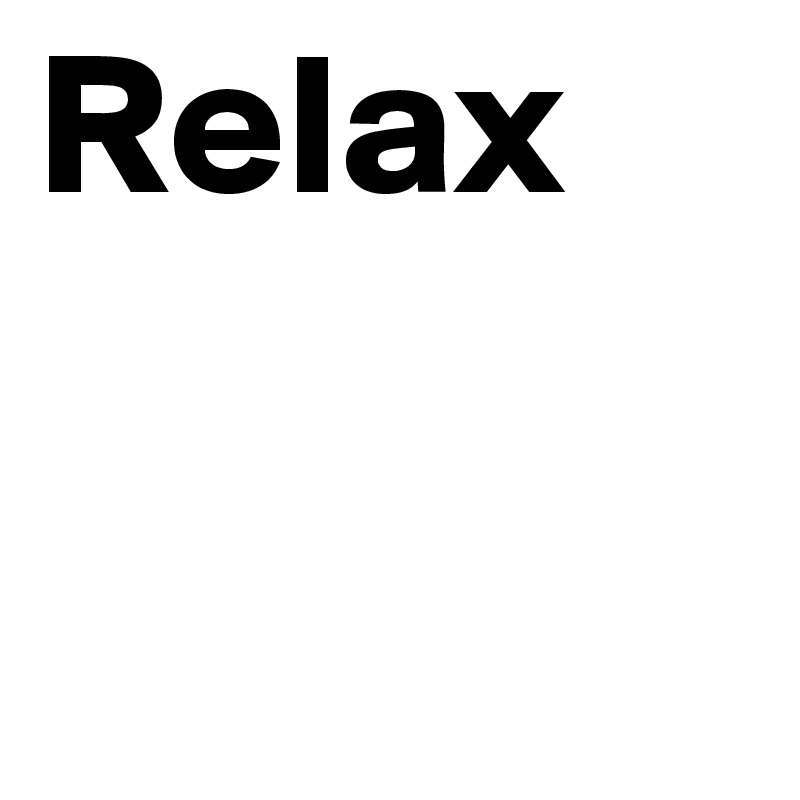 Relax
