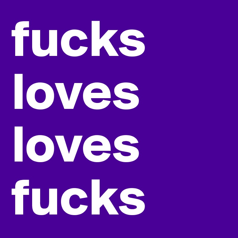 fucks     
loves
loves
fucks