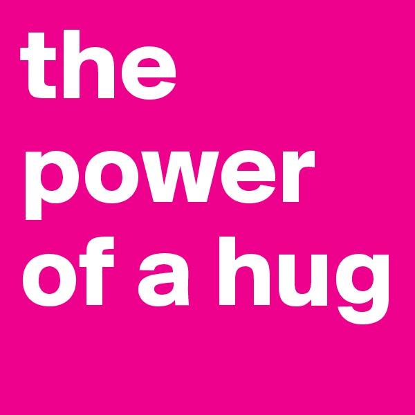 the power of a hug