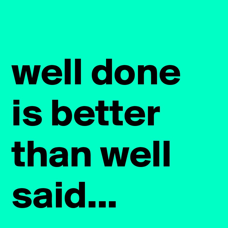 done-is-better-than-perfect-post-by-felice-007-on-boldomatic