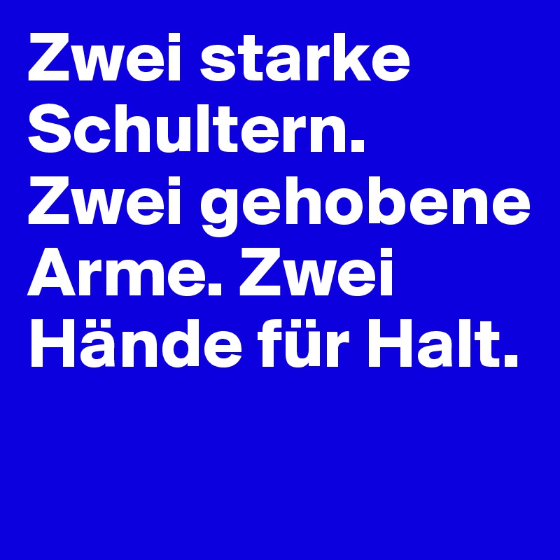 Zwei starke Schultern. Zwei gehobene Arme. Zwei Hände für Halt.
