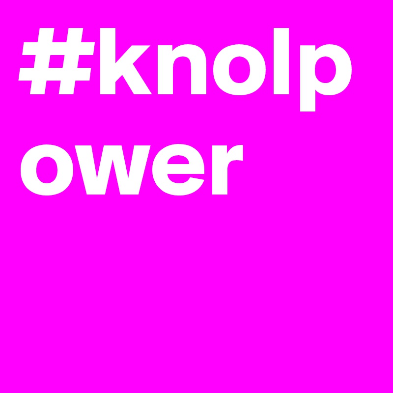 #knolpower
