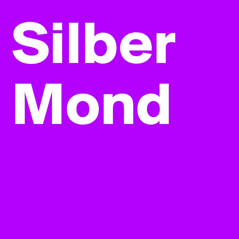 Silber 
Mond