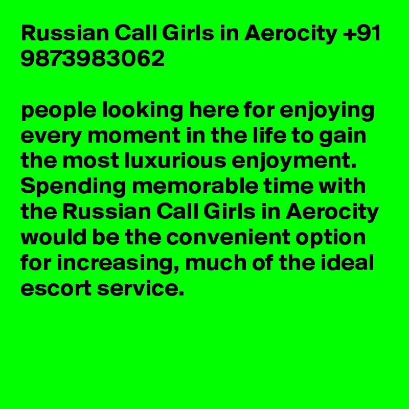 Russian Call Girls in Aerocity +91 9873983062

people looking here for enjoying every moment in the life to gain the most luxurious enjoyment. Spending memorable time with the Russian Call Girls in Aerocity would be the convenient option for increasing, much of the ideal escort service.

