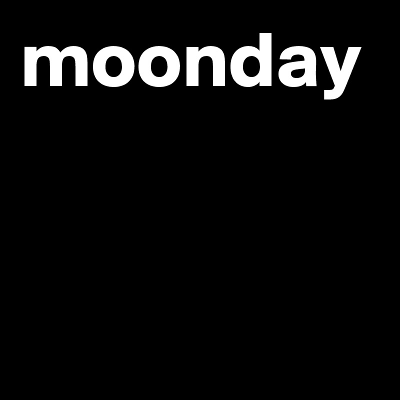 moonday