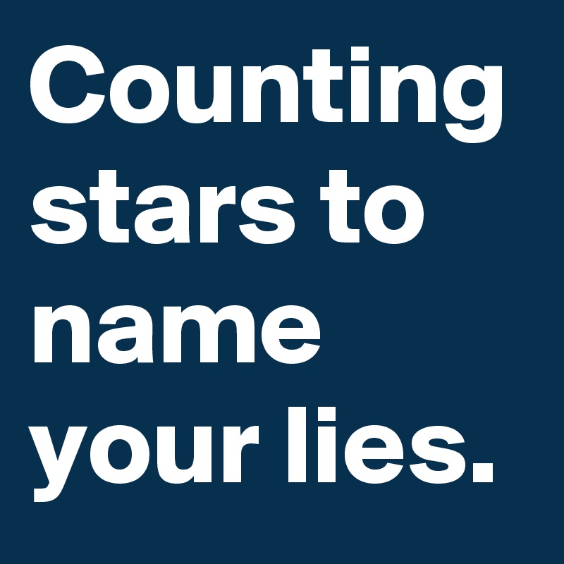 Counting stars to name your lies.