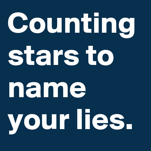 Counting stars to name your lies.