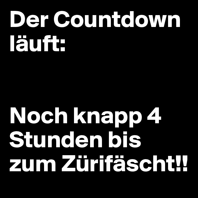 Der Countdown läuft: 


Noch knapp 4 Stunden bis zum Zürifäscht!!