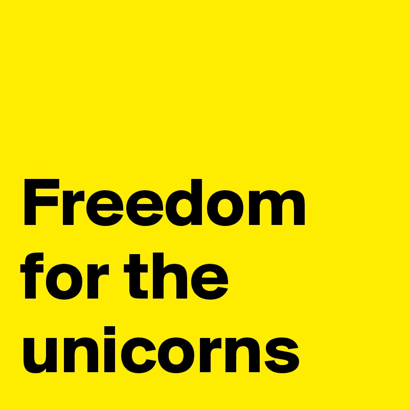 

Freedom for the unicorns