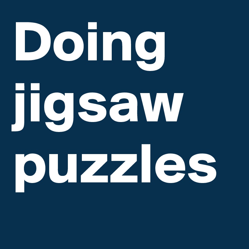 Doing jigsaw puzzles