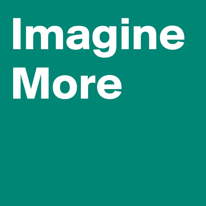 Imagine More