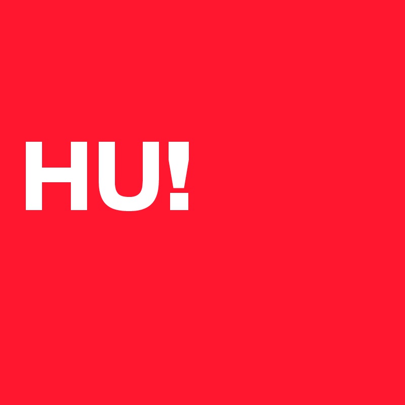 
HU!