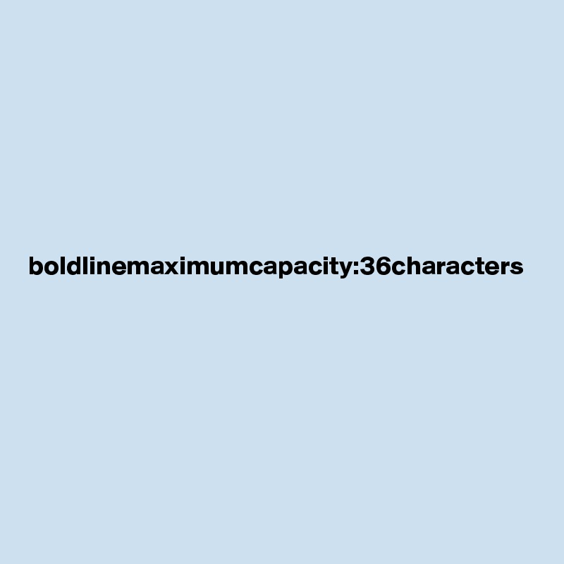 







boldlinemaximumcapacity:36characters
