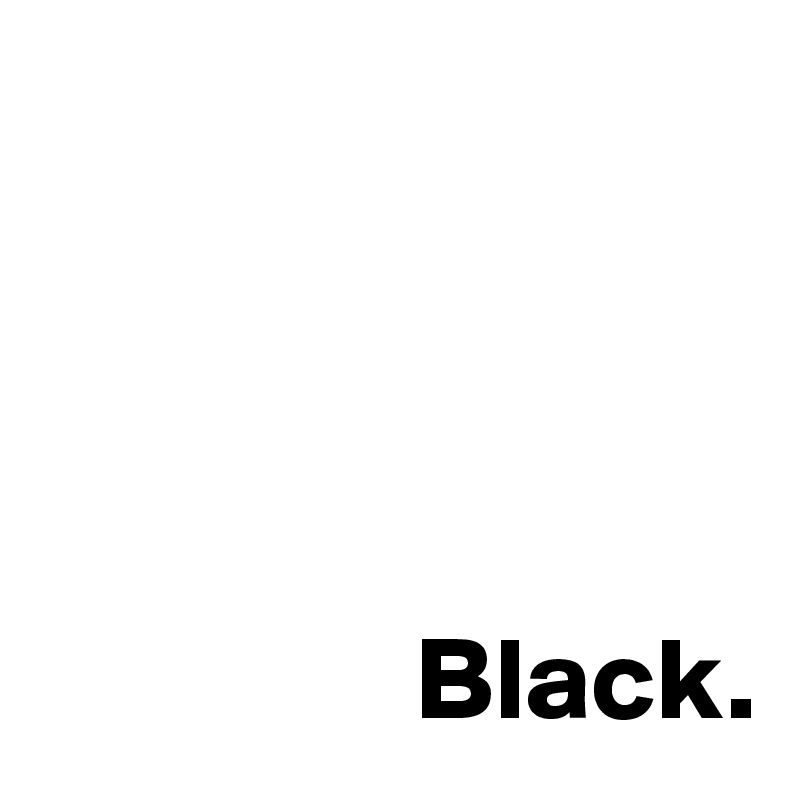 



 
                Black.