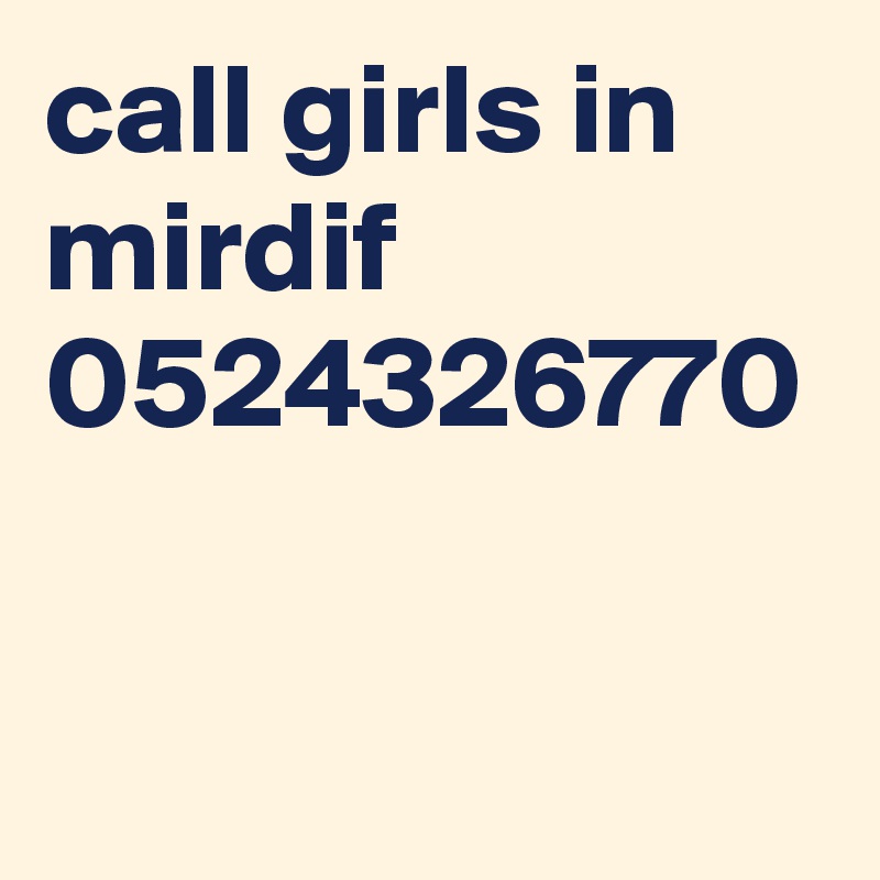 call girls in mirdif 0524326770