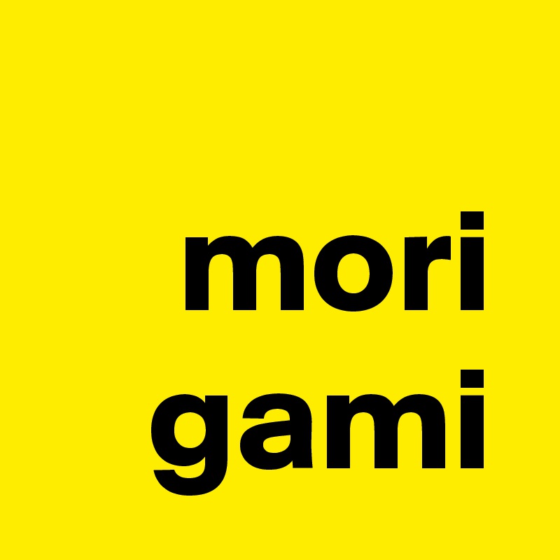  
     mori
    gami