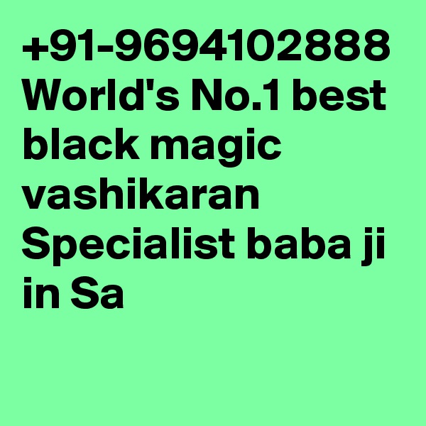 +91-9694102888 World's No.1 best black magic vashikaran Specialist baba ji in Sa