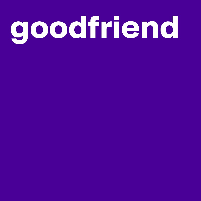 goodfriend