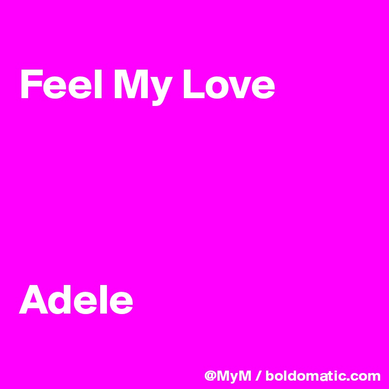 
Feel My Love




Adele
