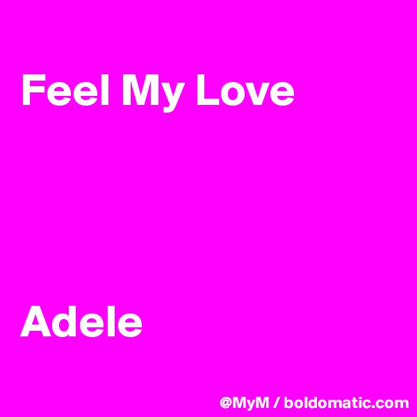 
Feel My Love




Adele
