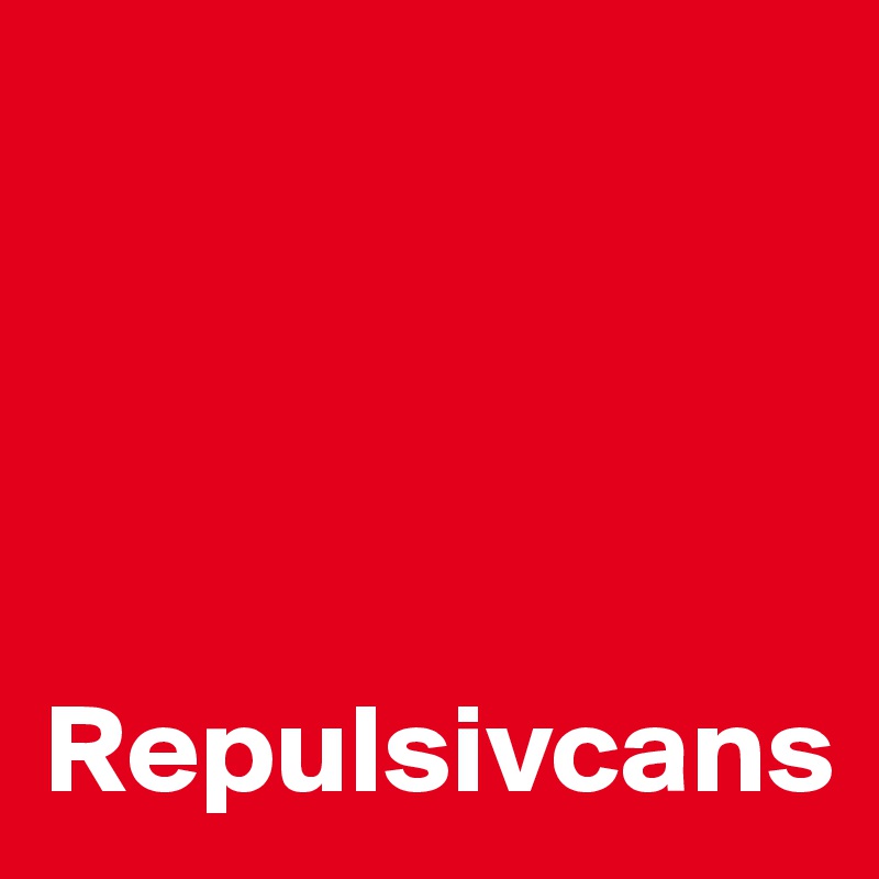 




Repulsivcans