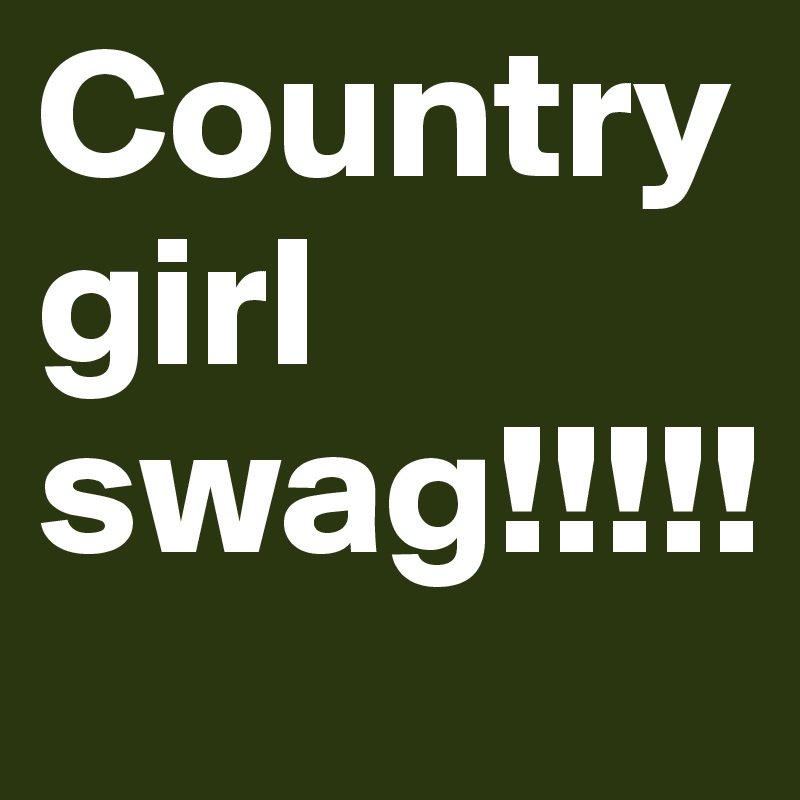 Country girl swag!!!!!