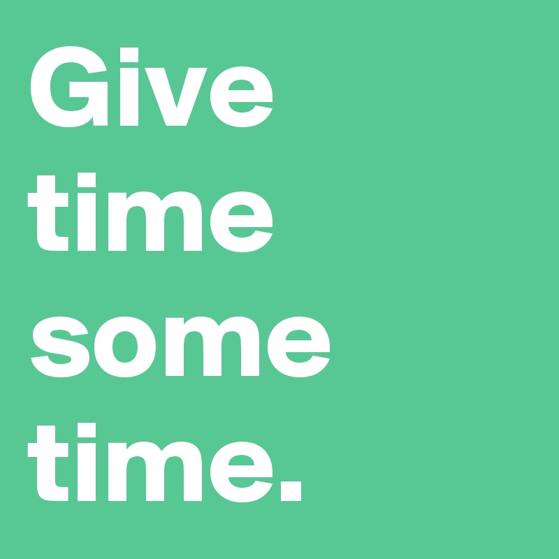 give-time-some-time-post-by-andshecame-on-boldomatic