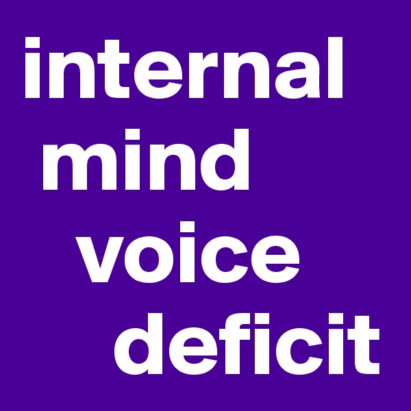internal 
 mind 
   voice 
     deficit