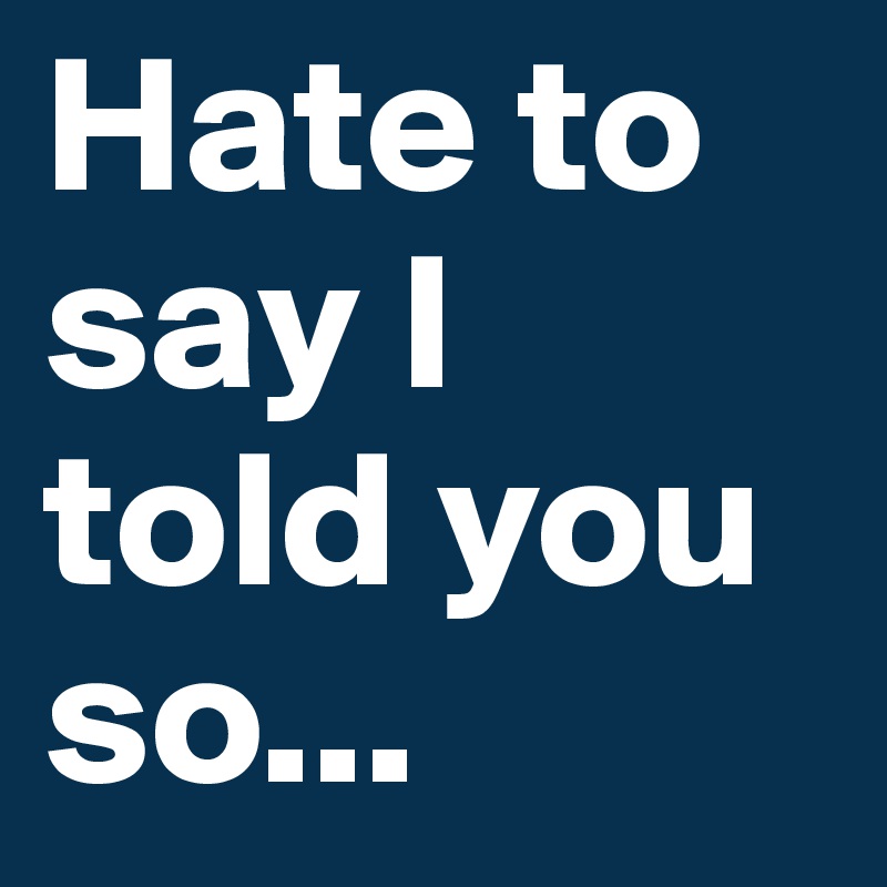 hate-to-say-i-told-you-so-post-by-mikerochac-on-boldomatic