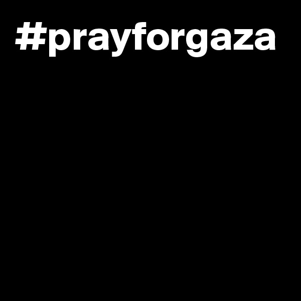 #prayforgaza