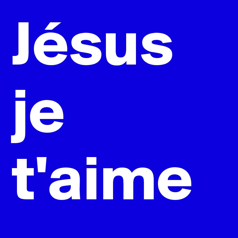 Jésus je t'aime