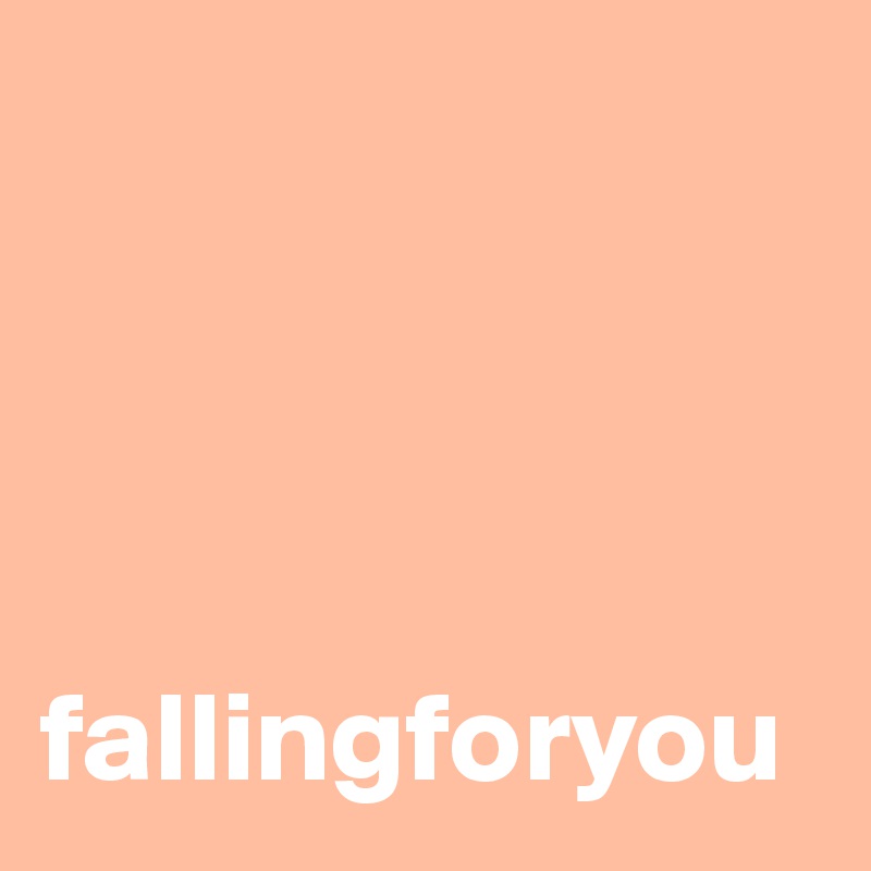 




fallingforyou