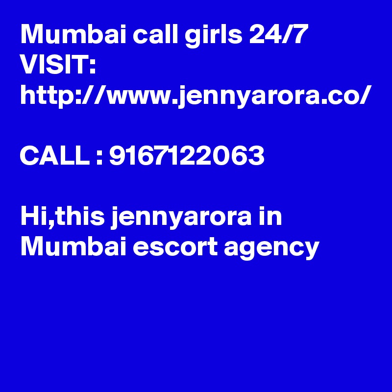 Mumbai call girls 24/7
VISIT:
http://www.jennyarora.co/

CALL : 9167122063

Hi,this jennyarora in Mumbai escort agency 

