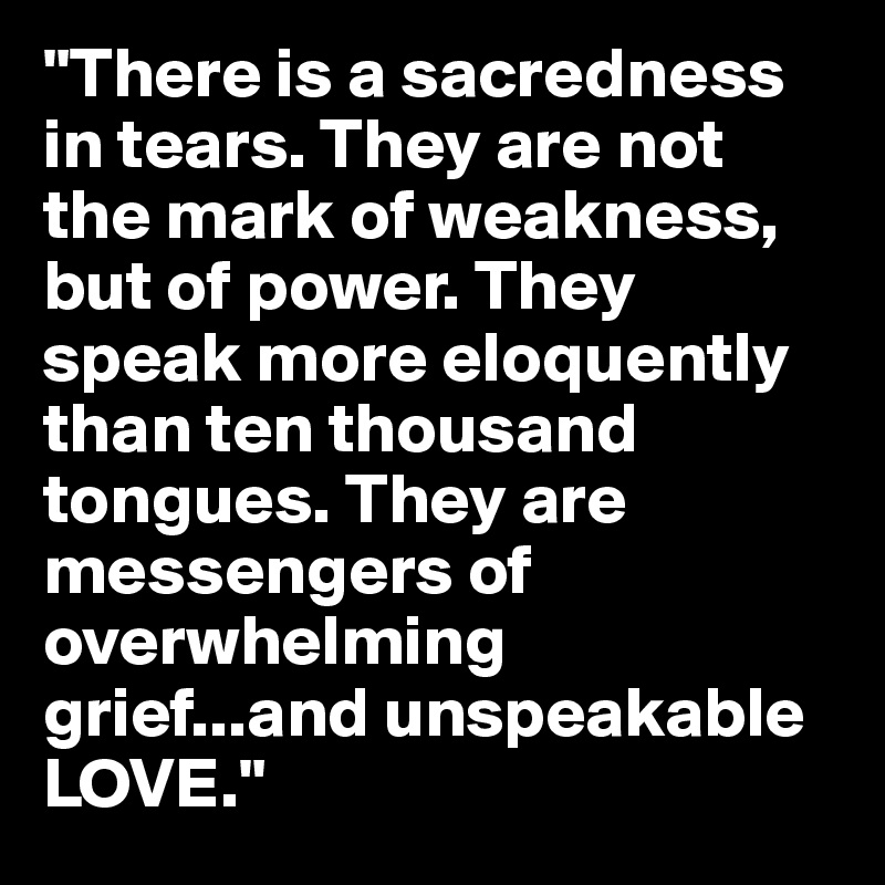 there is a sacredness in tears