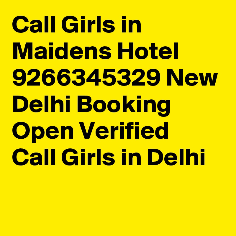 Call Girls in Maidens Hotel 9266345329 New Delhi Booking Open Verified  Call Girls in Delhi
