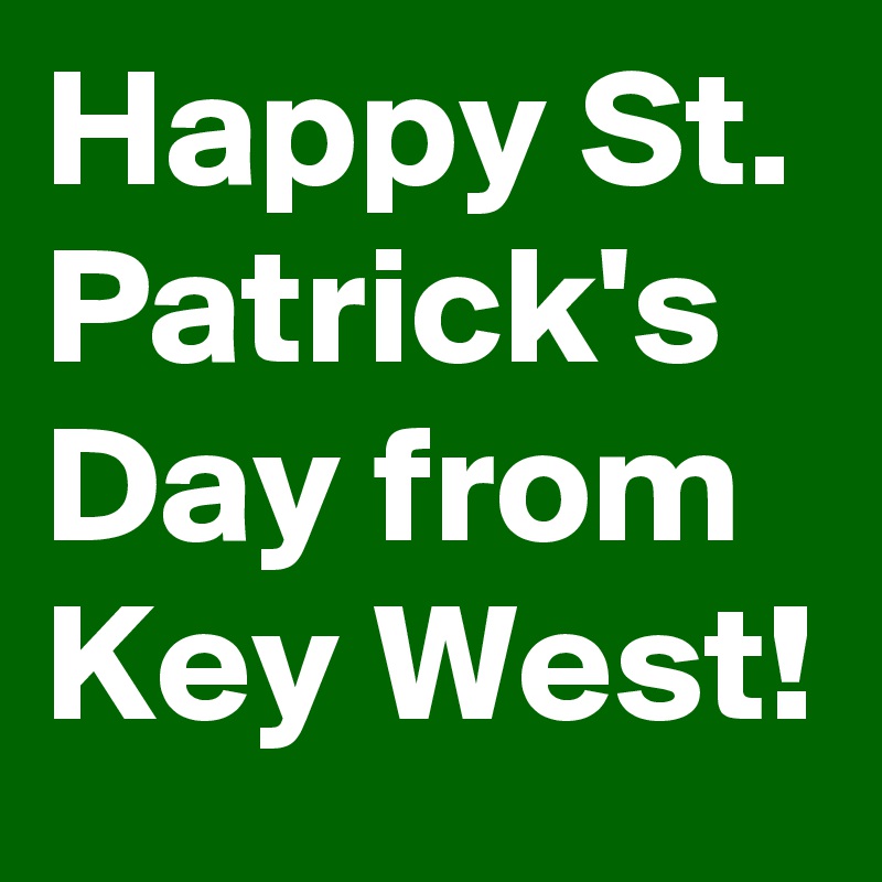 Happy St. Patrick's Day from Key West!