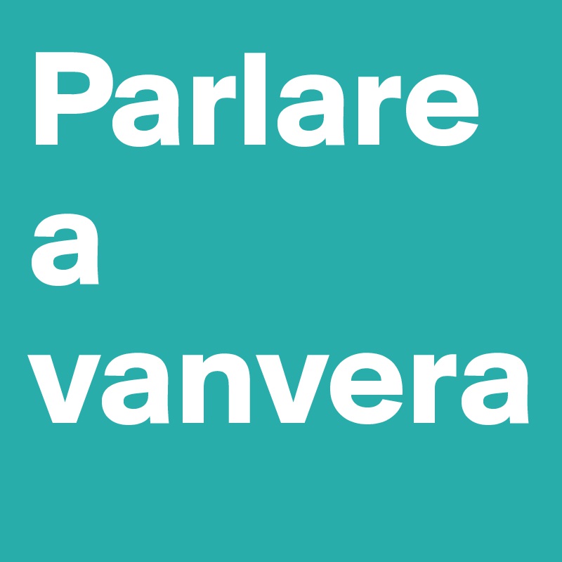 Parlare a vanvera
