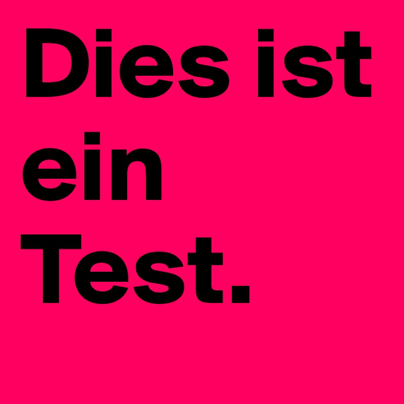 Dies ist ein Test.