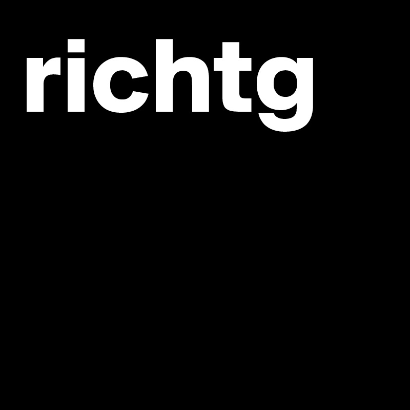 richtg