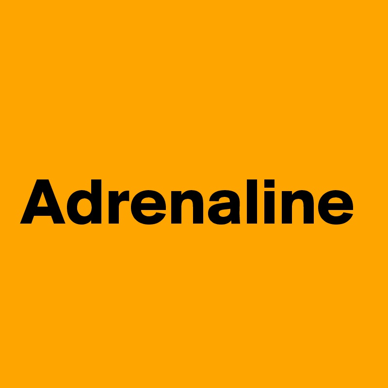 Adrenaline