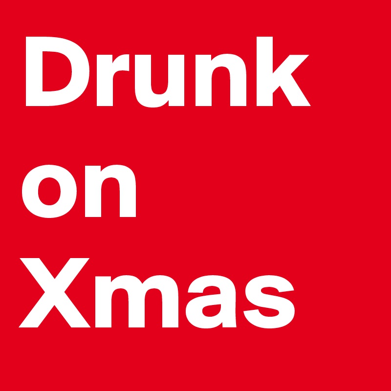 Drunk on Xmas