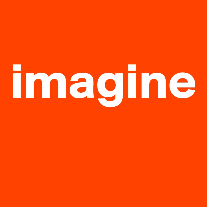    
imagine
