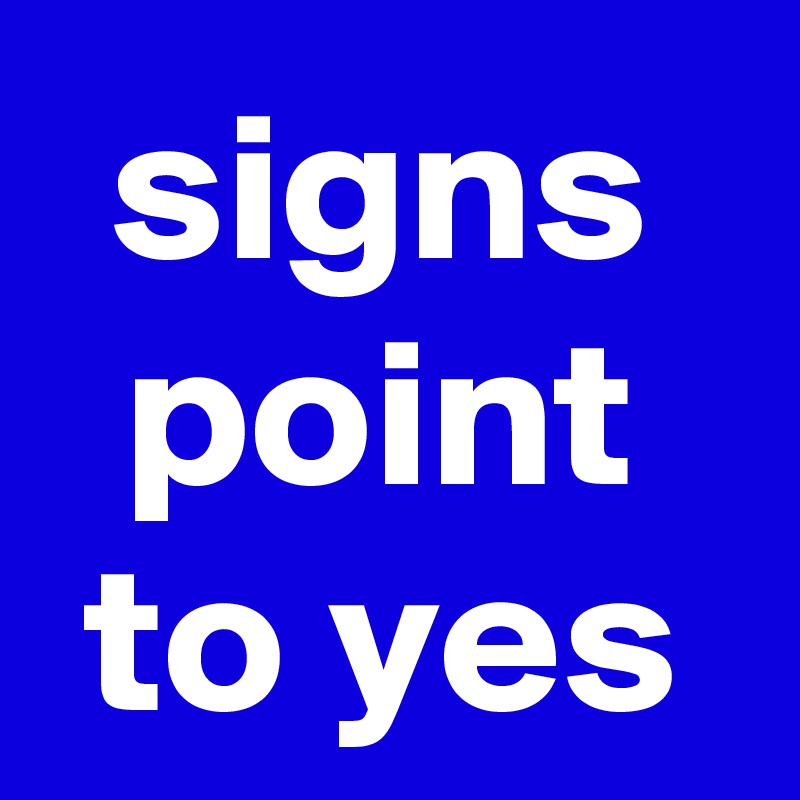 signs point to yes