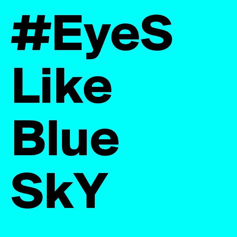 #EyeS Like Blue SkY