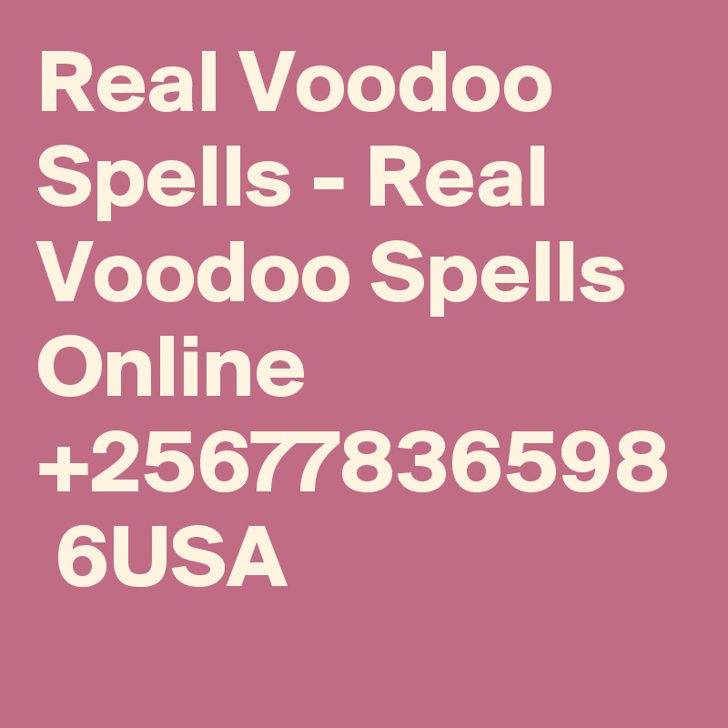 Real Voodoo Spells - Real Voodoo Spells Online +25677836598  6USA 