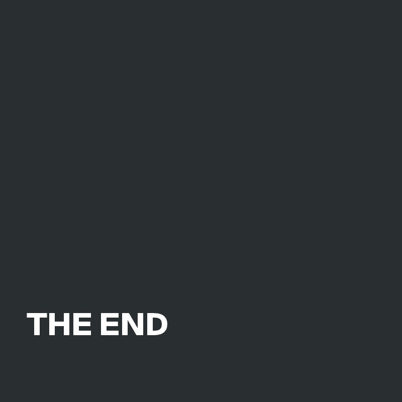 







 THE END
